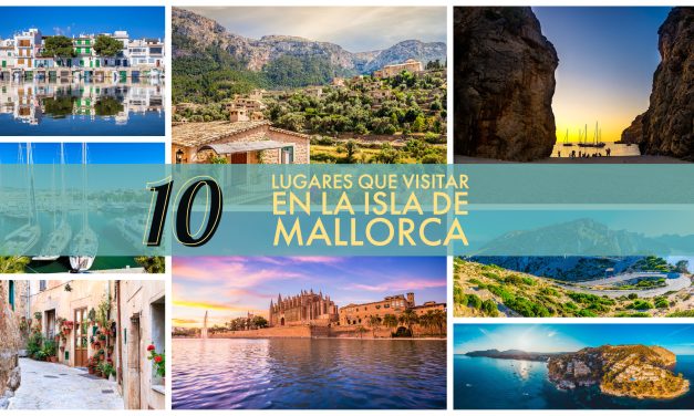 10 pueblos y ciudades que ver en la isla de Mallorca